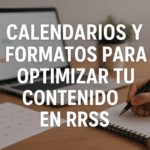 CALENDARIOS Y FORMATOS PARA OPTIMIZAR TU CONTENIDO EN RRSS