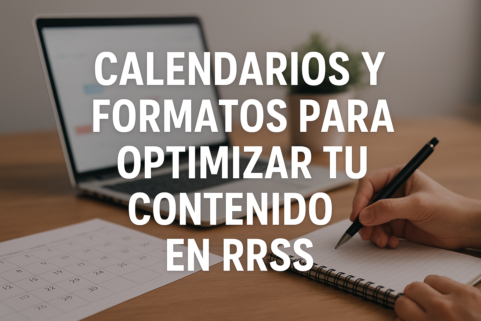 CALENDARIOS Y FORMATOS PARA OPTIMIZAR TU CONTENIDO EN RRSS
