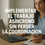 IMPLEMENTAR EL TRABAJO ASÍNCRONO SIN PERDER LA COORDINACIÓN
