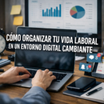CÓMO ORGANIZAR TU VIDA LABORAL EN UN ENTORNO DIGITAL CAMBIANTE
