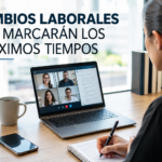 CAMBIOS LABORALES QUE MARCARÁN LOS PRÓXIMOS TIEMPOS