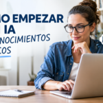 CÓMO EMPEZAR CON IA SIN CONOCIMIENTOS TÉCNICOS